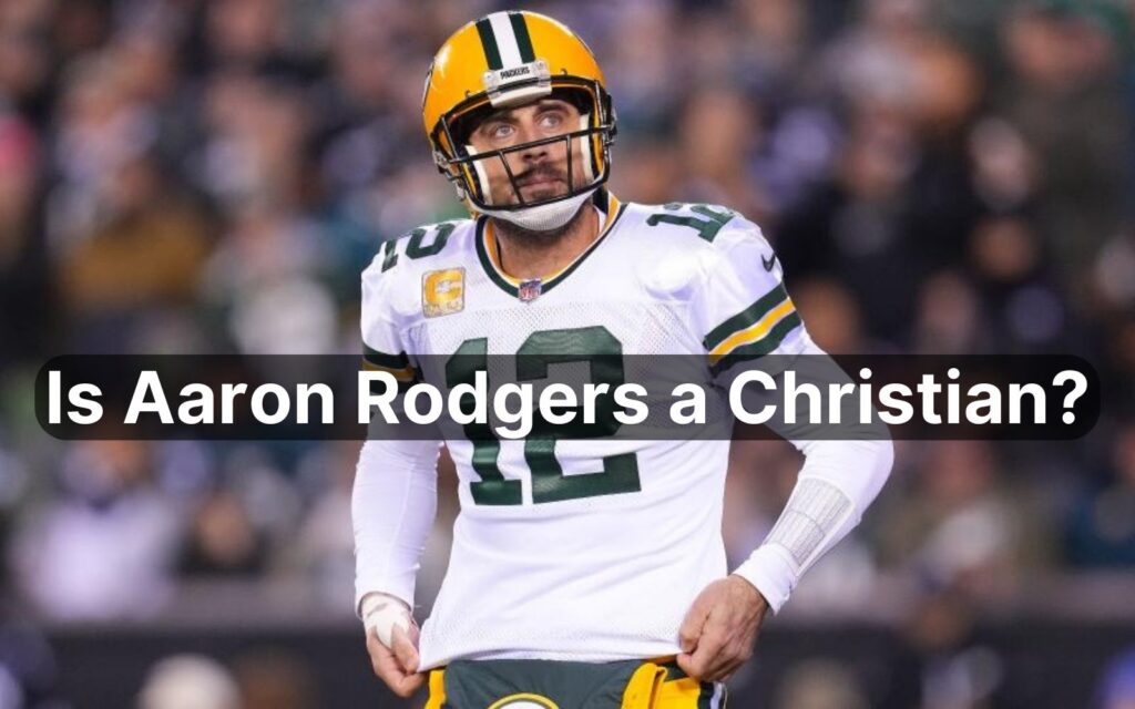 Is Aaron Rodgers A Christian?