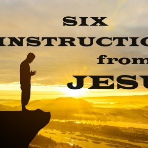 Six Instructions from Jesus - Christian Devotional